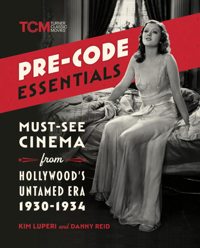 Pre-Code Essentials: Must-See Cinema from Hollywood’s Untamed Era, 1930-1934 (Turner Classic Movies) book cover by Danny Reid, Kim Luperi