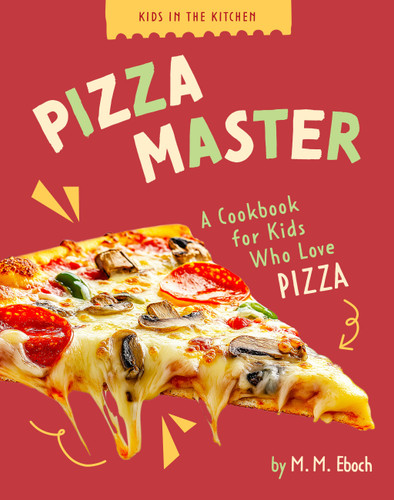 Pizza Master: A Cookbook for Kids who Love Pizza (Kids in the Kitchen) book cover by M. M. Eboch