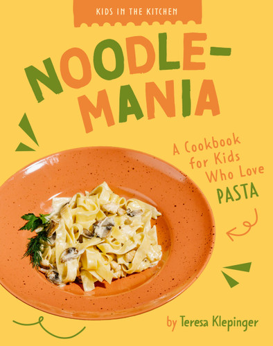 Noodlemania: A Cookbook for Kids who Love Pasta (Kids in the Kitchen) book cover by Teresa Klepinger