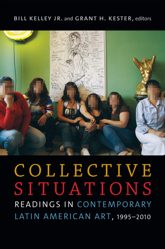 Collective Situations: Readings in Contemporary Latin American Art, 1995–2010 book cover by 