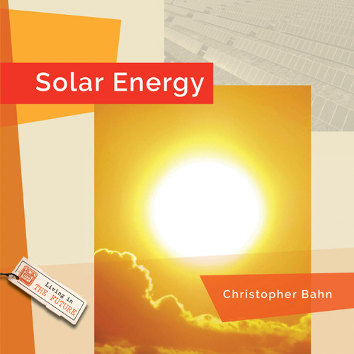 Solar Energy (Living in the Future) book cover by Christopher Bahn