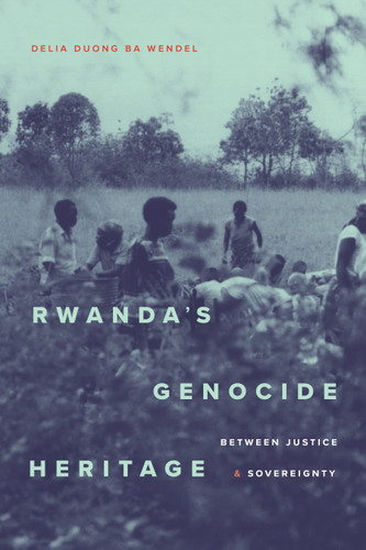Rwanda's Genocide Heritage: Between Justice and Sovereignty book cover by Delia Duong Ba Wendel