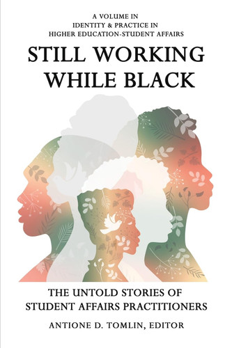Still Working While Black: The Untold Storiesof Student Affairs Practitioners (Identity & Practice in Higher Education-Student Affairs) book cover by 