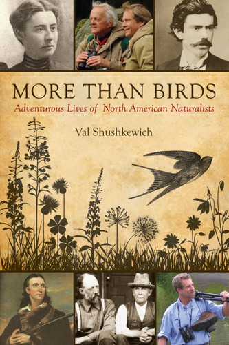 More Than Birds: Adventurous Lives of North American Naturalists book cover by Val Shushkewich