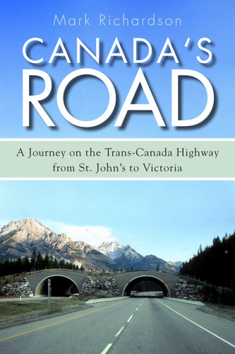Canada's Road: A Journey on the Trans-Canada Highway from St. John's to Victoria book cover by Mark Richardson