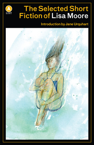 The Selected Short Fiction of Lisa Moore book cover by Lisa Moore