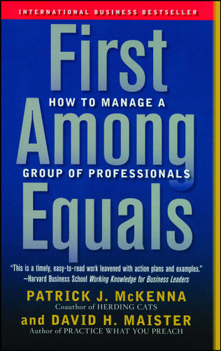 First Among Equals: How to Manage a Group of Professionals book cover by Patrick J. McKenna, David H. Maister