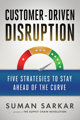 Customer-Driven Disruption: Five Strategies to Stay Ahead of the Curve book cover by Suman Sarkar