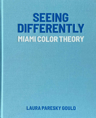Seeing Differently: Miami Color Theory book cover by Laura Paresky Gould
