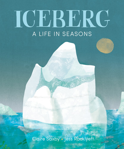 Iceberg: A Life in Seasons book cover by Claire Saxby