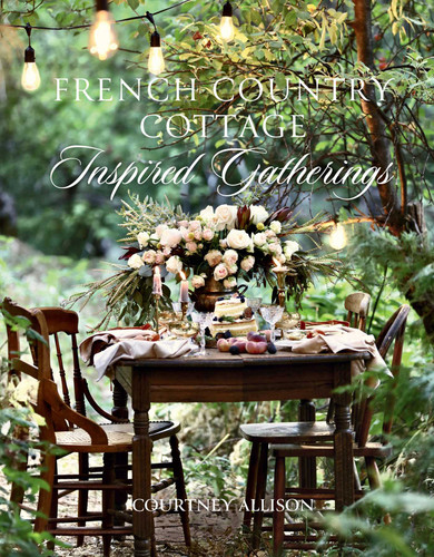 French Country Cottage Inspired Gatherings (French Country Cottage) book cover by Courtney Allison