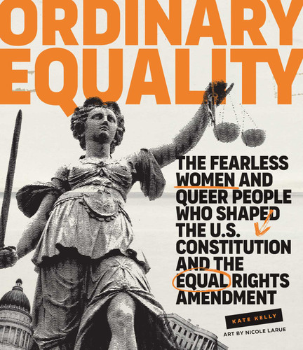 Ordinary Equality: The Fearless Women and Queer People Who Shaped the U.S. Constitution and the Equal Rights Amendment book cover by Kate Kelly