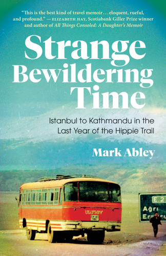 Strange Bewildering Time: Istanbul to Kathmandu in the Last Year of the Hippie Trail book cover by Mark Abley