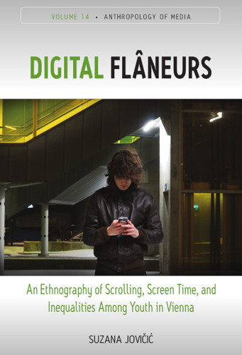 Digital Flâneurs: An Ethnography of Scrolling, Screen Time, and Inequalities Among Youth in Vienna (Anthropology of Media #14) book cover by Suzana Jovicic