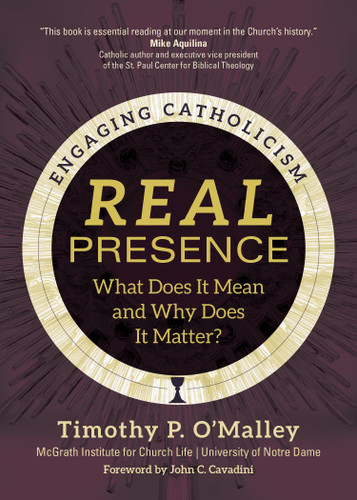 Real Presence: What Does It Mean and Why Does It Matter? (Engaging Catholicism) book cover by Timothy P. O'Malley, McGrath Institute for Church Life