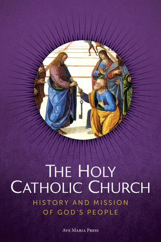 The Holy Catholic Church: History and Mission of God’s People | USCCB Curriculum Framework Course IV (Church History) book cover by Ave Maria Press