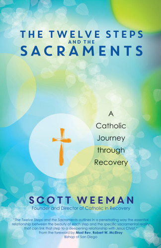The Twelve Steps and the Sacraments: A Catholic Journey through Recovery book cover by Scott Weeman