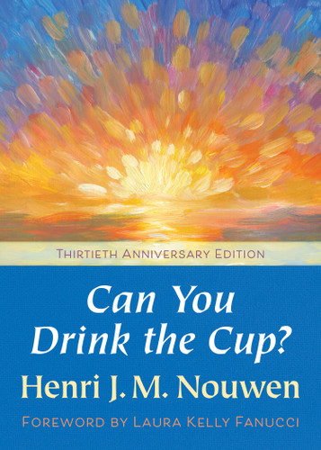 Can You Drink the Cup?: Thirtieth Anniversary Edition book cover by Henri J. M. Nouwen