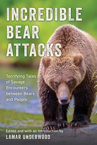 Incredible Bear Attacks: Terrifying Tales of Savage Encounters between Bears and People book cover by 