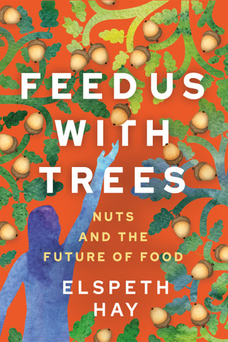 Feed Us with Trees: Nuts and the Future of Food book cover by Elspeth Hay