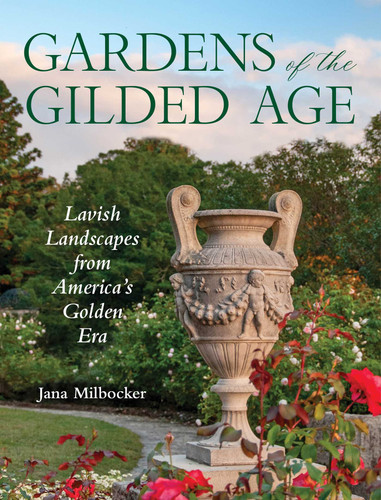 Gardens of the Gilded Age: Lavish Landscapes from America's Golden Era book cover by Jana Milbocker