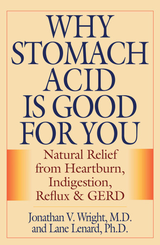Why Stomach Acid Is Good for You: Natural Relief from Heartburn, Indigestion, Reflux and GERD book cover by Jonathan V. Wright, Lane Lenard