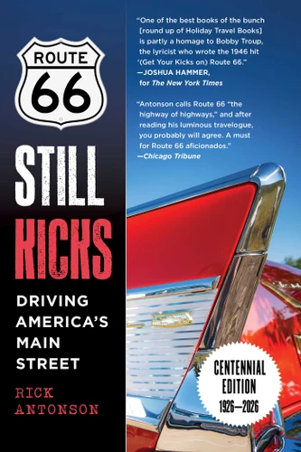 Route 66 Still Kicks - Centennial Edition: Driving America's Main Street book cover by Rick Antonson