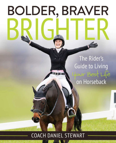 Bolder Braver Brighter: The Rider's Guide to Living Your Best Life on Horseback book cover by Daniel Stewart