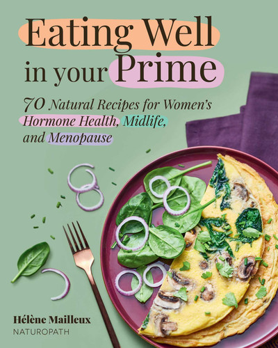 Eating Well in Your Prime: 70 Natural Recipes for Women's Hormone Health, Midlife, and Menopause book cover by Hélène Mailleux