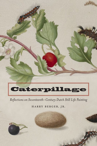 Caterpillage: Reflections on Seventeenth-Century Dutch Still Life Painting book cover by Harry Berger