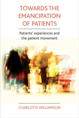 Towards the emancipation of patients: Patients' experiences and the patient movement book cover by Charlotte Williamson
