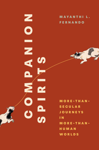 Companion Spirits: More-Than-Secular Journeys in More-Than-Human Worlds book cover by Mayanthi L. Fernando