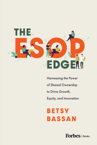 The ESOP Edge: Harnessing the Power of Shared Ownership to Drive Growth, Equity, and Innovation book cover by Betsy Bassan