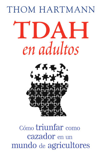 TDAH en adultos: Cómo triunfar como cazador en un mundo de agricultores book cover by Thom Hartmann