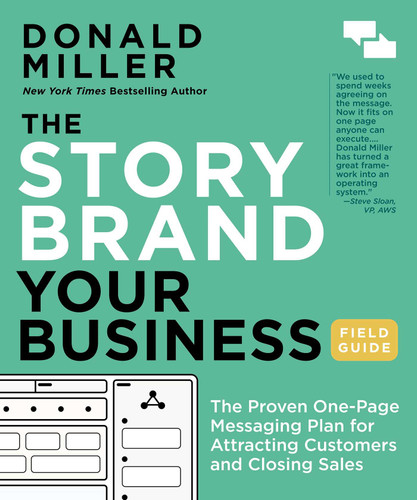 The StoryBrand Your Business Field Guide: The Proven One-Page Messaging Plan for Attracting Customers and Closing Sales book cover by Donald Miller