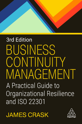 Business Continuity Management: A Practical Guide to Organizational Resilience and ISO 22301 book cover by James Crask