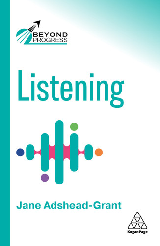Listening: Transform Relationships, Make Better Decisions and Unlock the Intelligence of Others (Beyond Progress series) book cover by Jane Adshead-Grant