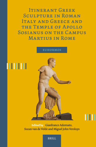 Itinerant Greek Sculpture in Roman Italy and Greece and the Temple of Apollo Sosianus on the Campus Martius in Rome (Euhormos: Greco-Roman Studies in Anchoring Innovation #14) [9789004765689]