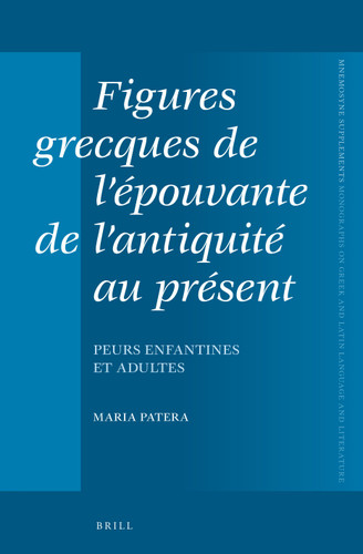 Figures grecques de l’épouvante de l’antiquité au présent: Peurs enfantines et adultes (Mnemosyne, Supplements #376) [9789004278370]