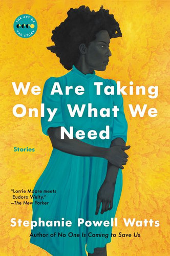 We Are Taking Only What We Need: Stories (Art of the Story #11) book cover by Stephanie Powell Watts