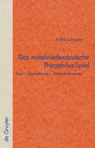 Das mittelniederdeutsche Theophilus-Spiel: Text – Übersetzung – Stellenkommentar [9783110221473]