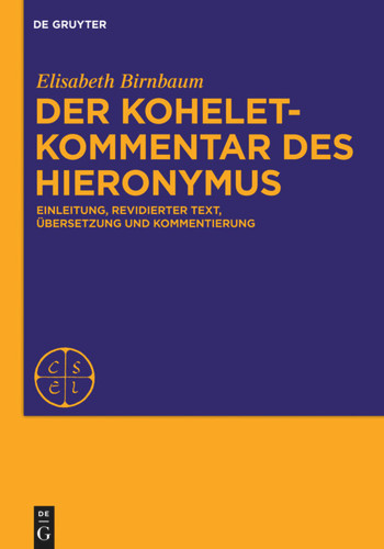 Der Koheletkommentar des Hieronymus: Einleitung, revidierter Text, Übersetzung und Kommentierung [9783110375688]