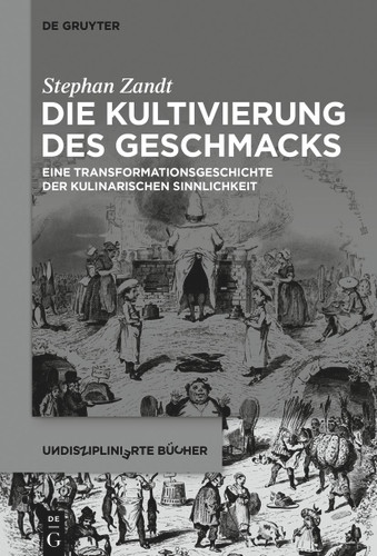 Die Kultivierung des Geschmacks: Eine Transformationsgeschichte der kulinarischen Sinnlichkeit book cover by Stephan Zandt