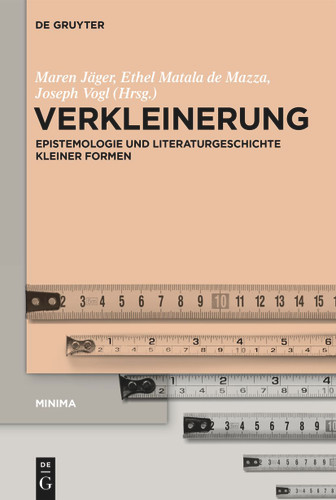 Verkleinerung: Epistemologie und Literaturgeschichte kleiner Formen [9783111126456]