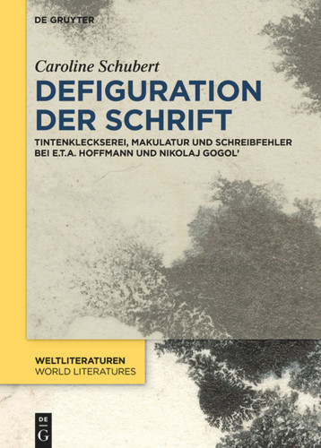 Defiguration der Schrift: Tintenkleckserei, Makulatur und Schreibfehler bei E.T.A. Hoffmann und Nikolaj Gogol' book cover by Caroline Schubert