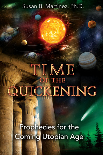 Time of the Quickening: Prophecies for the Coming Utopian Age book cover by Susan B. Martinez