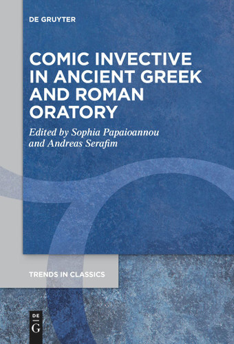 Comic Invective in Ancient Greek and Roman Oratory [9783111271040]