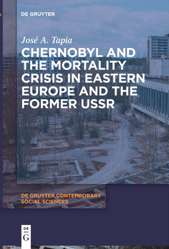 Chernobyl and the Mortality Crisis in Eastern Europe and the Former USSR book cover by José A. Tapia