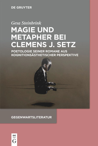 Magie und Metapher bei Clemens J. Setz: Poetologie seiner Romane aus kognitionsästhetischer Perspektive [9783110773330]