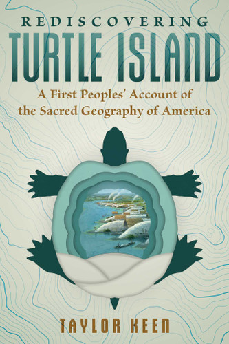 Rediscovering Turtle Island: A First Peoples' Account of the Sacred Geography of America book cover by Taylor Keen